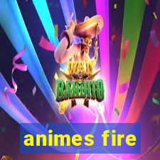 animes fire